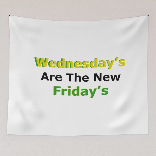 Item preview, Wednesday's are the new Friday's designed and sold by LiaRose22.