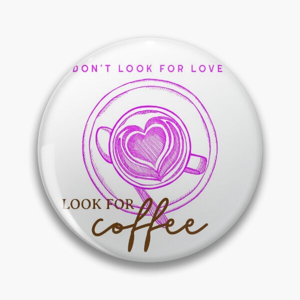 Item preview, Don't look for love look for coffee designed and sold by HumanwreckageRB.