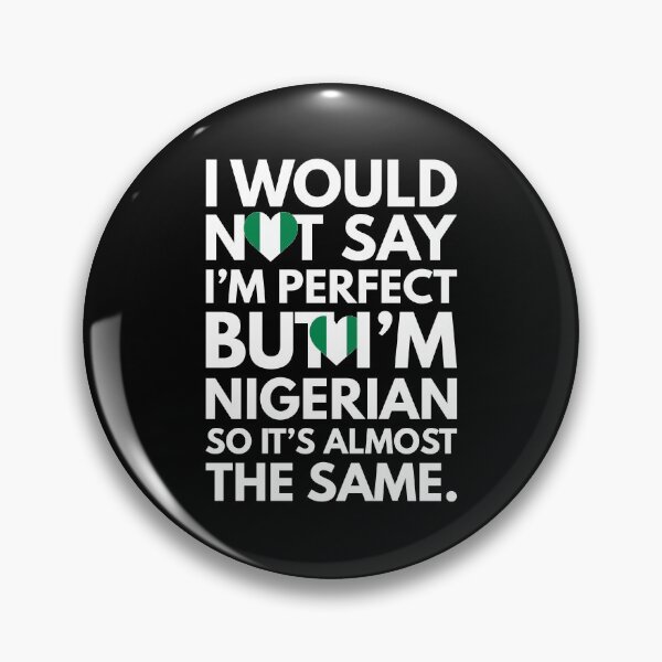 Item preview, I would not say I am Perfect - But I am Nigerian from Nigeria designed and sold by elhefe.