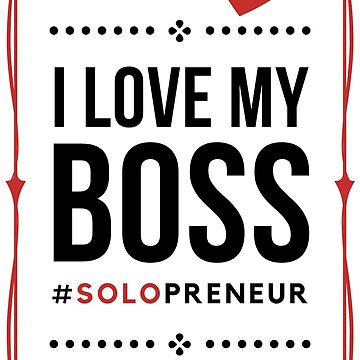 Artwork thumbnail, I Love My Boss Solopreneur (Light) by etourist