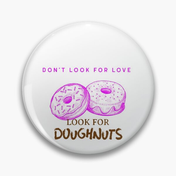 Item preview, Don't look for love look for doughnuts designed and sold by HumanwreckageRB.