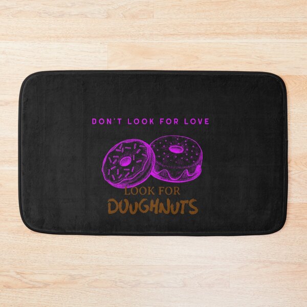 Item preview, Don't look for love look for doughnuts designed and sold by HumanwreckageRB.