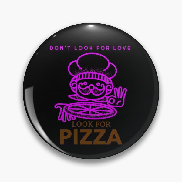 Item preview, Don't look for love look for Pizza designed and sold by HumanwreckageRB.