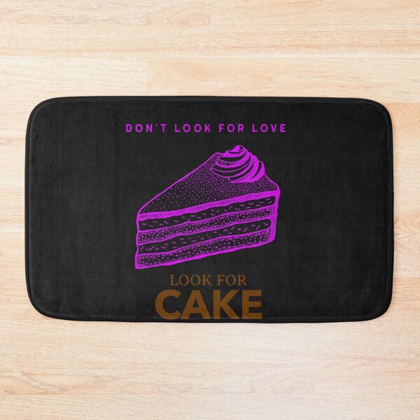 Item preview, Don't look for love look for cake designed and sold by HumanwreckageRB.