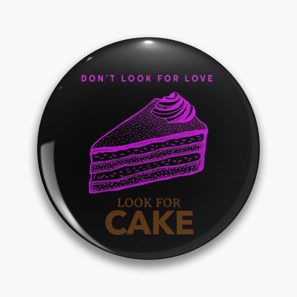 Item preview, Don't look for love look for cake designed and sold by HumanwreckageRB.