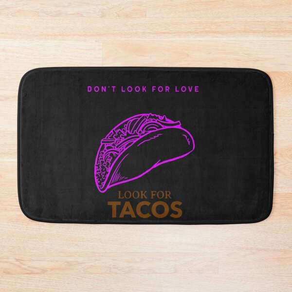 Item preview, Don't look for love look for Tacos designed and sold by HumanwreckageRB.
