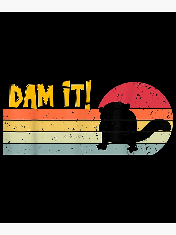 "Dam It Beaver Rodent Beaver Dam For People Who Loves Beavers" Poster