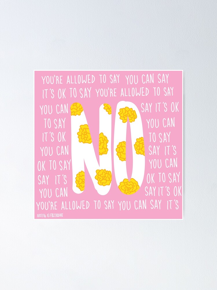  It s OK To Say NO Poster By Thefrizzkid Redbubble