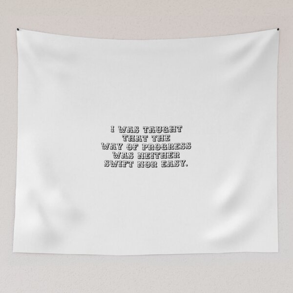 Item preview, I was taught that the way of progress was neither swift nor easy. designed and sold by Optimus108.