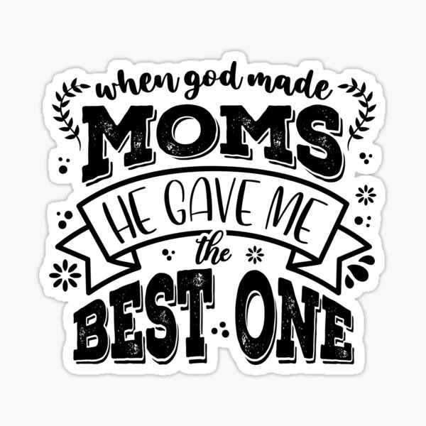 when-god-made-moms-he-gave-me-the-best-one-sticker-by-studiosalaman-redbubble