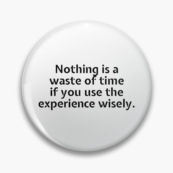 Item preview, Nothing is a waste of time if you use the experience wisely. designed and sold by Optimus108.