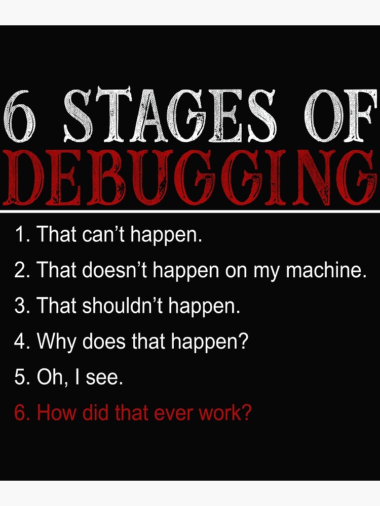 Discover 6 Stages of Debugging Bug Coding Computer Programmer T-Shirt Premium Matte Vertical Poster