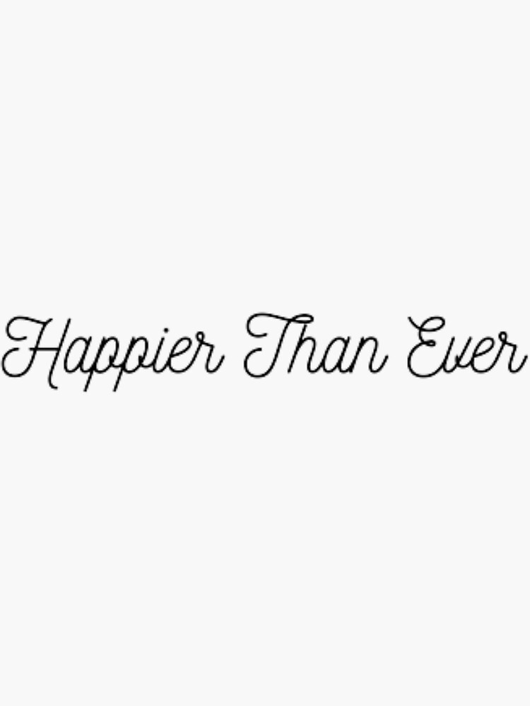 "Happier Than Ever." Sticker for Sale by Redbubble