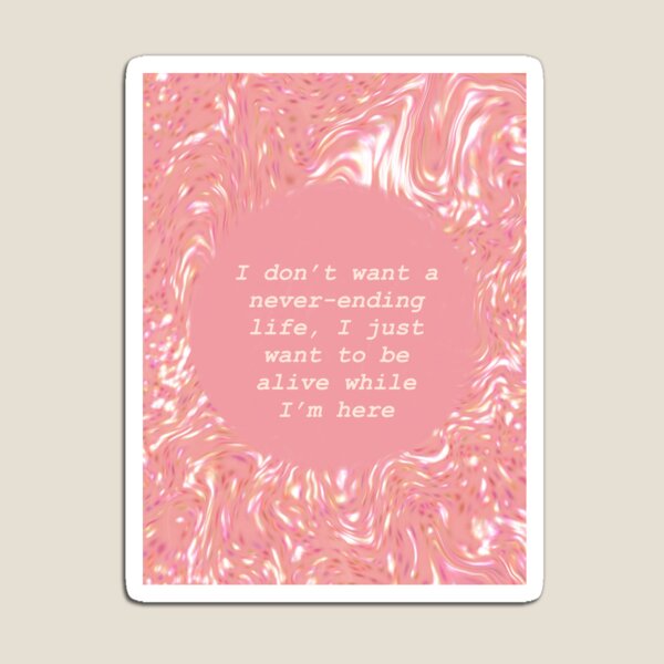 Item preview, I want to be alive while I'm here designed and sold by shivvyk.