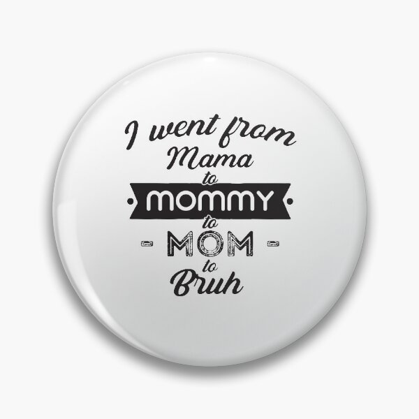 Item preview, I went from Mama to Mommy to Mom to Bruh designed and sold by StudioSalaman.