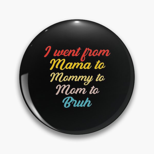 Item preview, I went from Mama to Mommy to Mom to Bruh designed and sold by StudioSalaman.