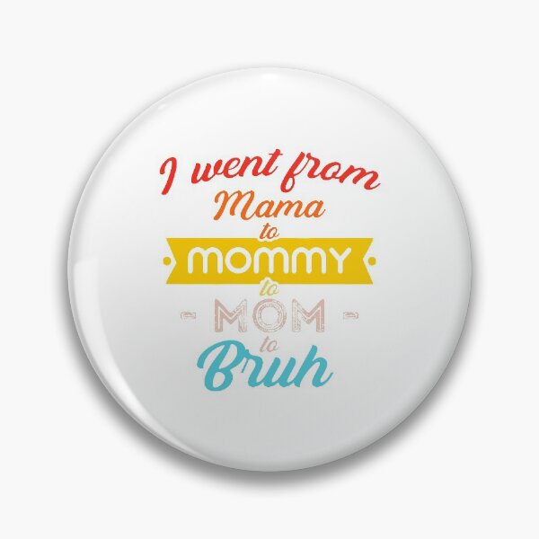 Item preview, I went from Mama to Mommy to Mom to Bruh designed and sold by StudioSalaman.