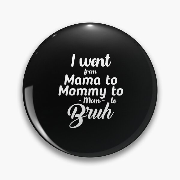 Item preview, I went from Mama to Mommy to Mom to Bruh designed and sold by StudioSalaman.