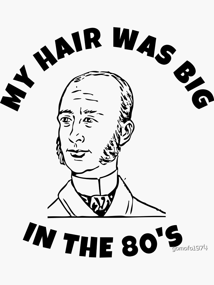 best-1980-s-fan-my-hair-was-big-in-the-80-s-sticker-by-gomofo1974