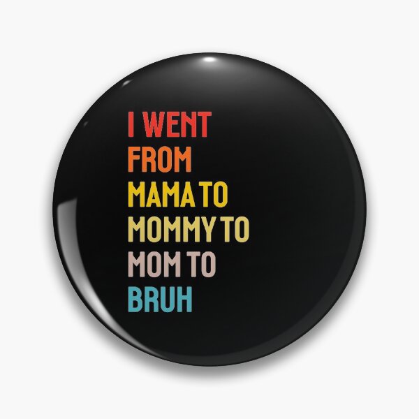 Item preview, I went from Mama to Mommy to Mom to Bruh designed and sold by StudioSalaman.