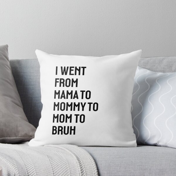 Item preview, I went from Mama to Mommy to Mom to Bruh designed and sold by StudioSalaman.