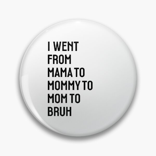 Item preview, I went from Mama to Mommy to Mom to Bruh designed and sold by StudioSalaman.