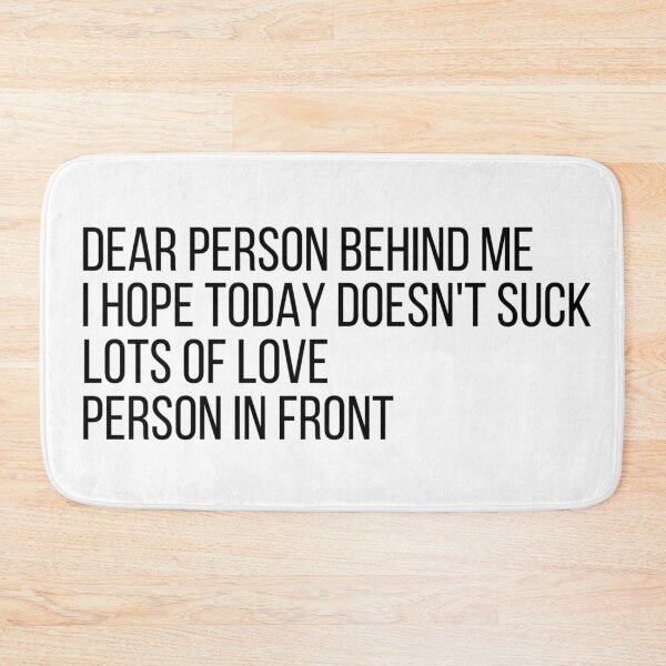 Item preview, Dear Person Behind Me I Hope Today Doesn't Suck designed and sold by kindtoearth.