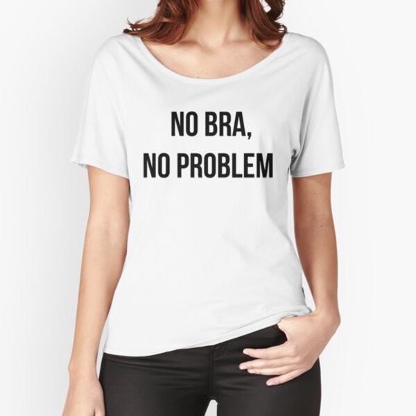 No Bra T-shirts Funny T Shirts for Women Instagram Shirts for