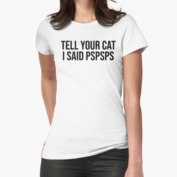Item preview, Tell Your Cat I Said Pspsps - Kitty, Funny Cat Lover designed and sold by Re Ka.