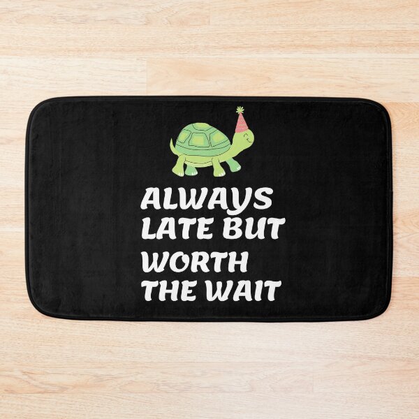 Item preview, Always Late But Worth The Wait designed and sold by PeacePrint.