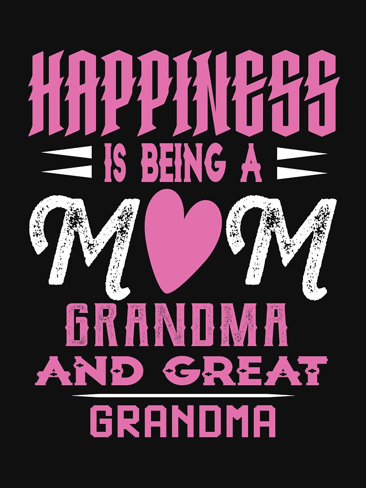 Official Happiness Being A Mom Grandma And Great Grandma shirt