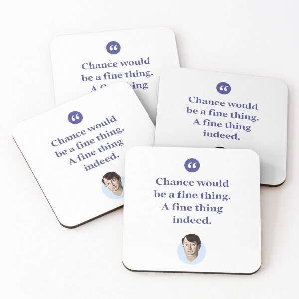 Item preview, Chance would be a fine thing. A fine thing indeed. designed and sold by Bobby Shaftoe.