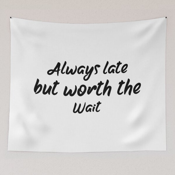Item preview, Always Late But Worth The Wait designed and sold by DonmedPro1.