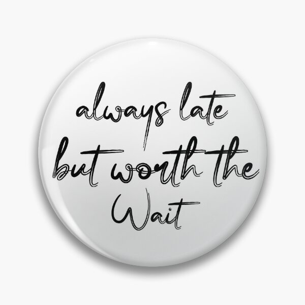 Item preview, Always Late But Worth The Wait designed and sold by DonmedPro1.