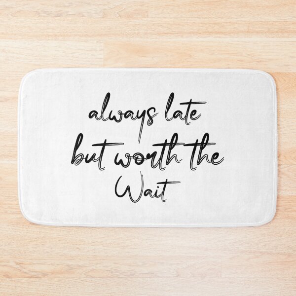 Item preview, Always Late But Worth The Wait designed and sold by DonmedPro1.