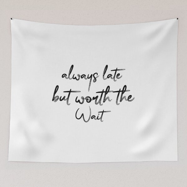 Item preview, Always Late But Worth The Wait designed and sold by DonmedPro1.