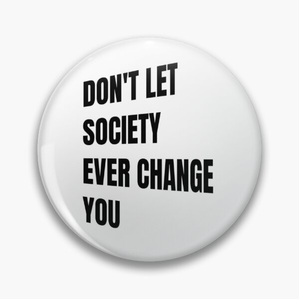 Item preview, Don't Let Society Ever Change You - Don't Ever Change designed and sold by WowAllinOne.