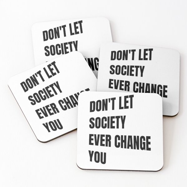 Item preview, Don't Let Society Ever Change You - Don't Ever Change designed and sold by WowAllinOne.