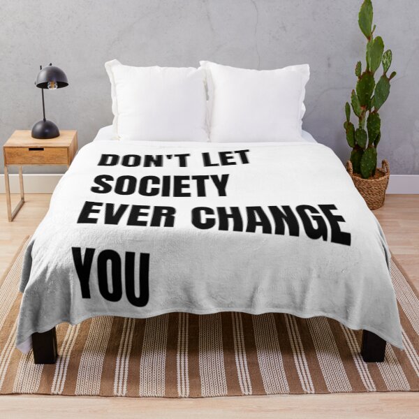 Item preview, Don't Let Society Ever Change You - Don't Ever Change designed and sold by WowAllinOne.