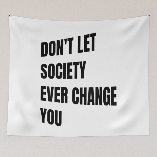 Item preview, Don't Let Society Ever Change You - Don't Ever Change designed and sold by WowAllinOne.