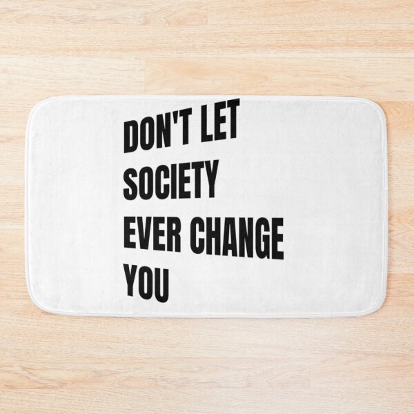 Item preview, Don't Let Society Ever Change You - Don't Ever Change designed and sold by WowAllinOne.