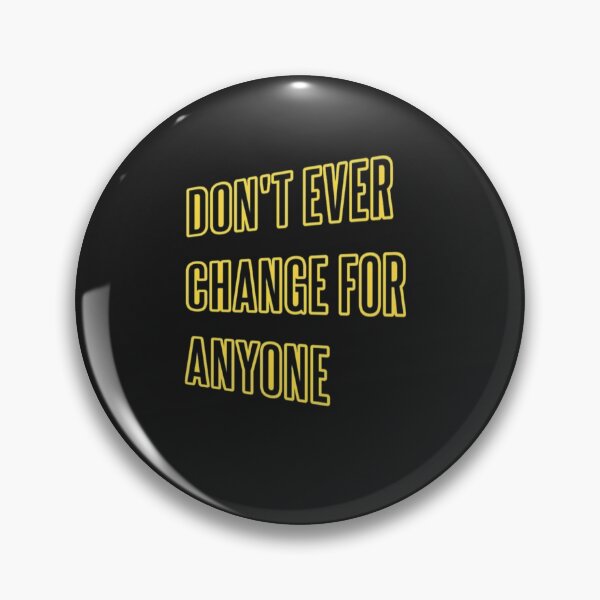 Item preview, Don't Ever Change For Anyone - Don't Ever Change designed and sold by WowAllinOne.