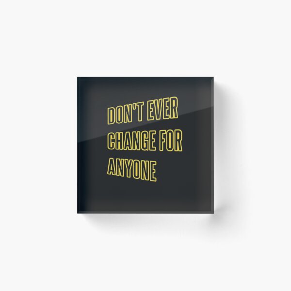 Item preview, Don't Ever Change For Anyone - Don't Ever Change designed and sold by WowAllinOne.