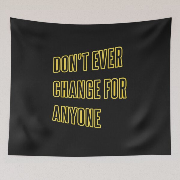 Item preview, Don't Ever Change For Anyone - Don't Ever Change designed and sold by WowAllinOne.