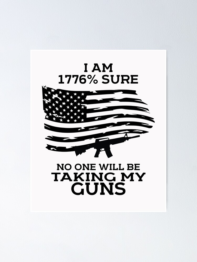 I Am 1776 Percent Sure No One Is Taking My Guns Premium T-Shirt I Am 1776 Percent Sure No One Is Taking My Guns Premium T-Shirt