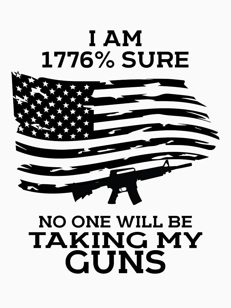 I Am 1776 Percent Sure No One Is Taking My Guns Premium T-Shirt I Am 1776 Percent Sure No One Is Taking My Guns Premium T-Shirt