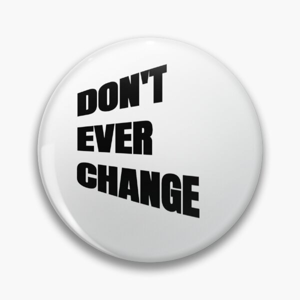 Item preview, Don't Ever Change - Don't Ever Change designed and sold by WowAllinOne.