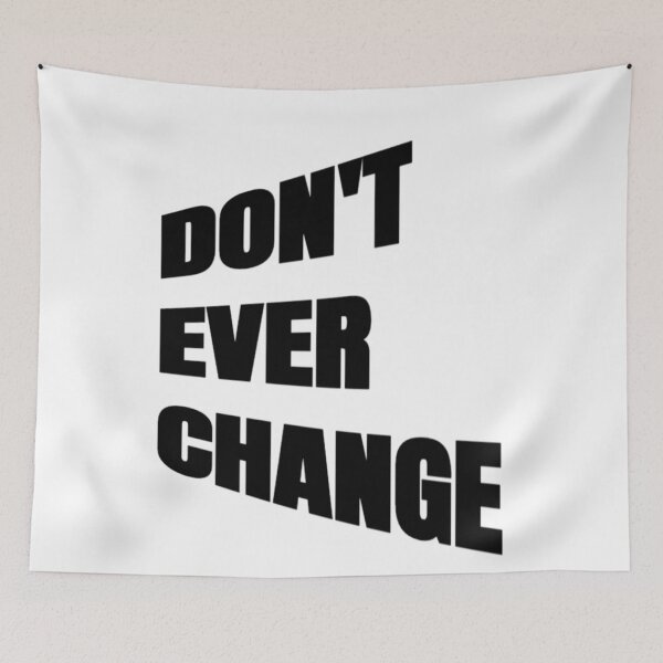 Item preview, Don't Ever Change - Don't Ever Change designed and sold by WowAllinOne.