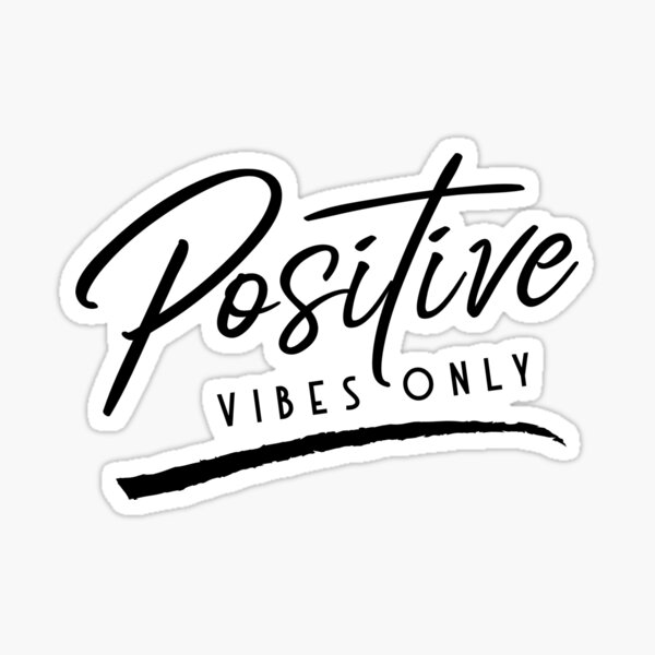 Positive Vibes Only, Good Vibes Shirt, Be Happy t-shirt, Positivity Design Sticker