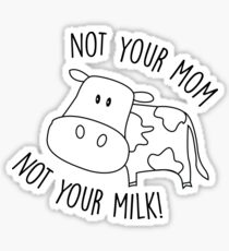 Not Your Mom Not Your Milk - Vegan Sticker